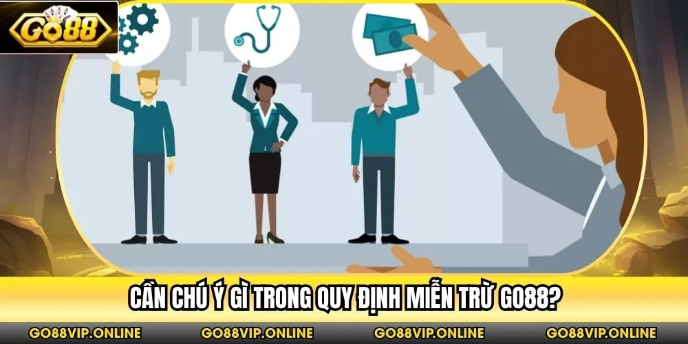 Cần chú ý gì trong quy định miễn trừ Go88?