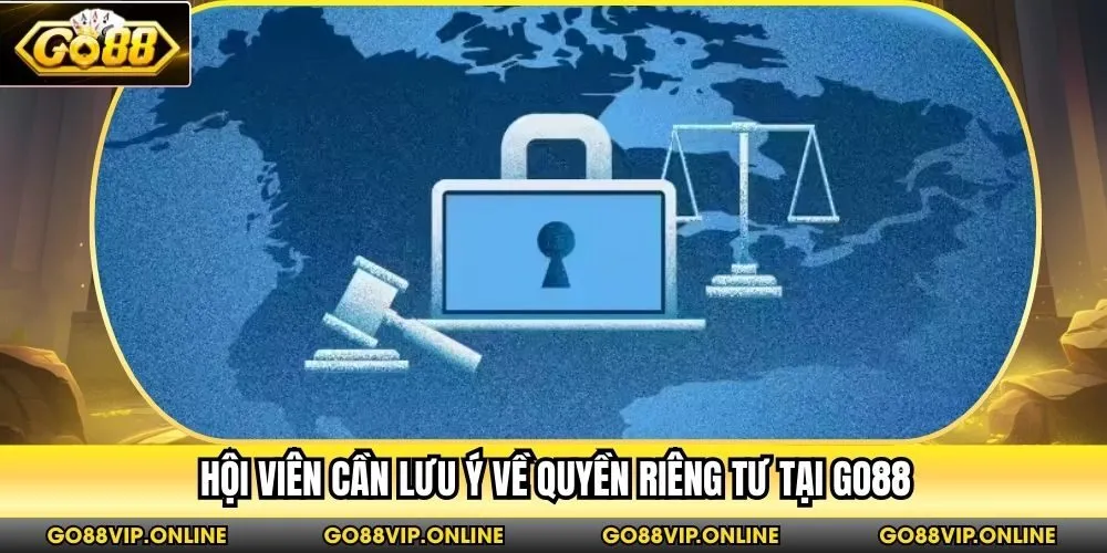 Hội viên cần lưu ý về quyền riêng tư tại Go88