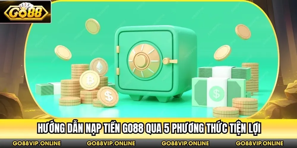 Hướng dẫn nạp tiền Go88 qua 5 phương thức tiện lợi