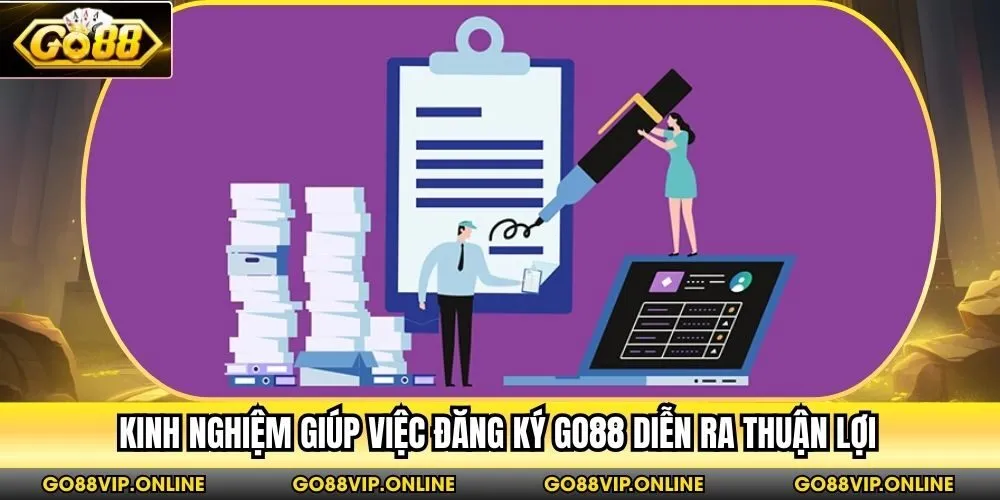 Kinh nghiệm giúp việc đăng ký Go88 diễn ra thuận lợi