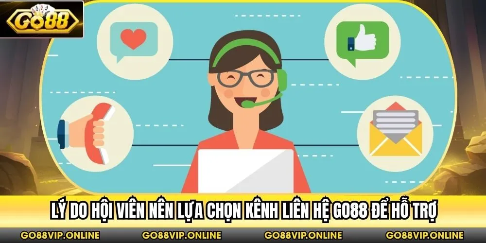 Lý do hội viên nên lựa chọn kênh liên hệ Go88 để hỗ trợ