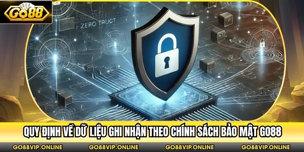 Quy định về dữ liệu ghi nhận theo chính sách bảo mật Go88