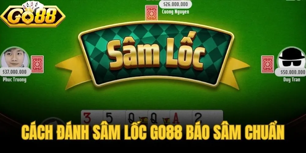 Cách Đánh Sâm Lốc Go88 - Báo Sâm Chuẩn Xác