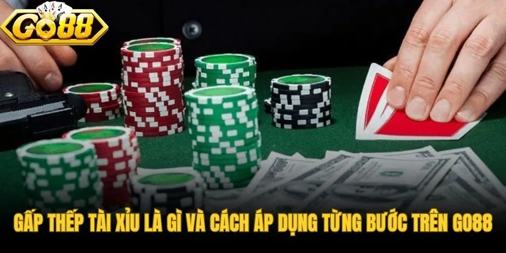 Cách đánh gấp thếp tài xỉu Go88 theo nguyên lý Martingale và quy trình từng ván