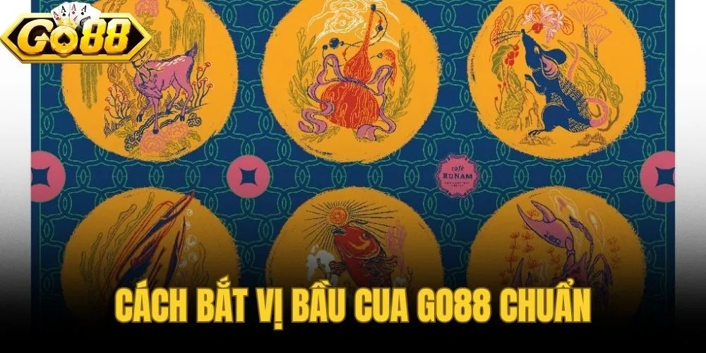 Cách Bắt Vị Bầu Cua Go88